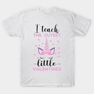 I Teach The Cutest Little Valentines. Teacher Valentines Day Kindergarten unicorn Teacher T-Shirt